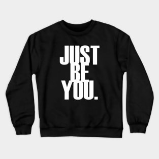 Just be you. Crewneck Sweatshirt